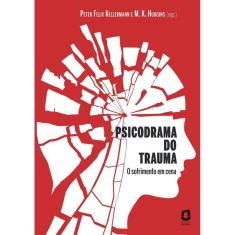 Psicodrama Do Trauma - O Sofrimento Em Cena