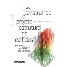 Desconstruindo o projeto estrutural de edificios