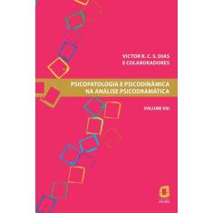 Psicopatologia e psicodinâmica na análise psicodramática - Volume VIII