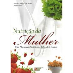 Nutricao Da Mulher - Uma Abordagem Nutricional Da Saude A Doenca