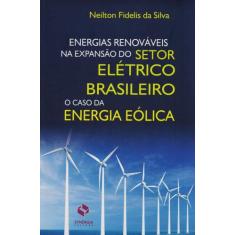 Energias Renováveis na Expansão do Setor Elétrico Brasileiro - O Caso 