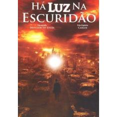 Há Luz Na Escuridão - Editora Chico Xavier