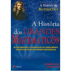 Os grandes matemáticos: as descobertas e a propagação do conhecimento através das vidas dos grandes matemáticos