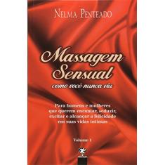 Massagem Sensual Como Você Nunca Viu - Volume 1