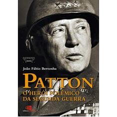 Patton: o herói polêmico da segunda guerra