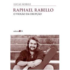 Livro - Raphael Rabello: O Violão Em Erupção