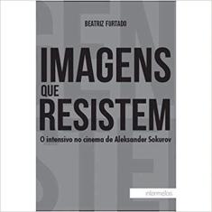 Imagens Que Resistem - O Intensivo No Cinema De Aleksander Sokurov - 1