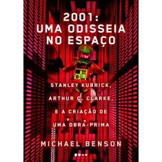 2001: uma odisseia no espaço: Stanley Kubrick, Arthur C. Clarke, e a criação de uma obra-prima