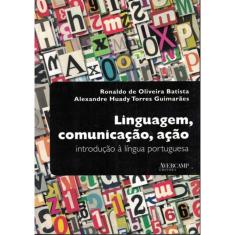 Linguagem, Comunicacao, Acao - Introducao A Lingua Portuguesa