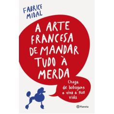 Livro - A arte francesa de mandar tudo à merda