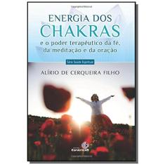 Energia Dos Chakras - E O Poder Terapeutico Da Fe,