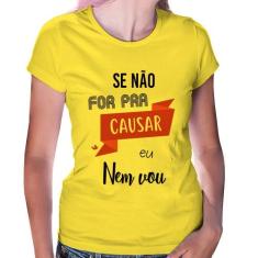 Baby Look Se não for pra causar eu nem vou - Foca na Moda, Amarelo, GG