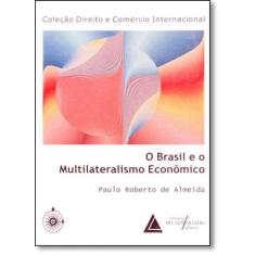 Brasil E O Multilateralismo Econômico, O