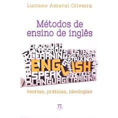 Métodos De Ensino De Inglês - Teorias, Práticas, Ideologias