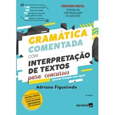 Gramática Comentada com Interpretação de Textos para Concursos
