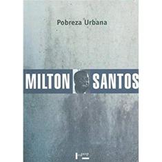 Pobreza Urbana - Colecao Milton Santos