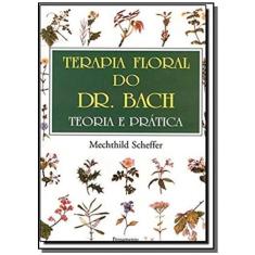 Terapia floral do dr. Bach-teoria E pratica