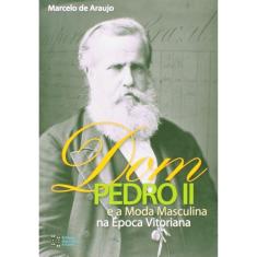 Dom Pedro ii e a moda masculina na época vitoriana