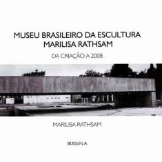 Museo Brasileiro Da Escultura Marilisa Rathsam - Da Criação A 2008 - B