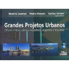 Grandes Projetos Urbanos. Olhares Críticos Sobre A Experiência Argenti