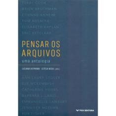Pensar os arquivos - uma antologia - EDITORA FGV