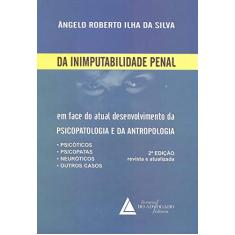 Da Inimputabilidade Penal: Em Face Do Atual Desenvolvimento Da Psicopatologia E Da Antropologia