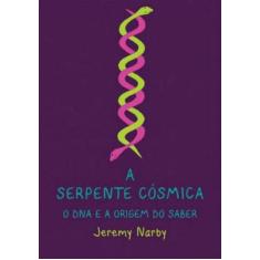 Serpente cosmica, o dna e a origem do saber, a