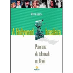 A Hollywood Brasileira - Panorama da Telenovela no Brasil