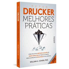 Peter Drucker: Melhores Práticas: Como aplicar os métodos de gestão do maior consultor de todos os tempos para alavancar os resultados do seu negócio.