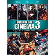 Quadrinhos no cinema 3: O guia completo dos super-heróis