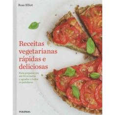 Receitas Vegetarianas Rápidas E Deliciosas - Publifolha Editora