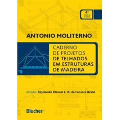 Caderno De Projetos De Telhados Em Estruturas De Madeira - Blucher