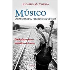Livro - MUSICO ABANDONADO ,FERIDO E ESQUECIDO