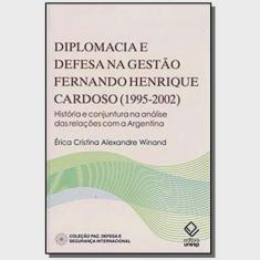 Diplomacia E Defesa Na Gestao Fernando Henrique Cardoso (1995-2002) - 1ª Ed.