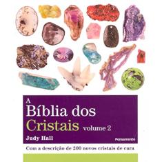 A bíblia dos cristais - volume 2: Com a descrição de 200 novos cristais de cura