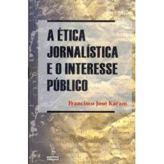 Livro - A Ética Jornalística E O Interesse Público