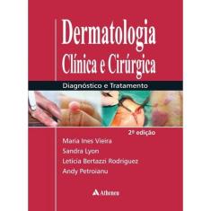 Dermatologia Clinica E Cirurgica - Diagnostico E Tratamento