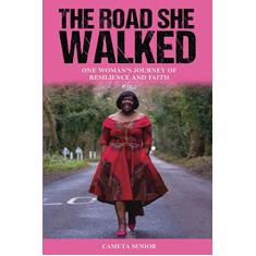 The Road She Walked: One Woman's Journey of Resilience and Faith