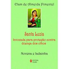 Santa Luzia: Invocada para proteção contra doença dos olhos - Novena e ladainha