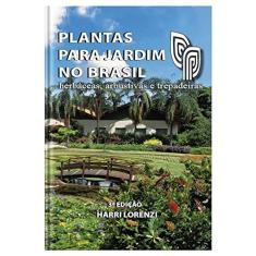 Plantas Para Jardim no Brasil - Herbáceas, arbustivas e trepadeiras - 3ª Edição