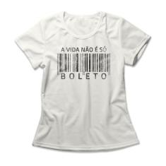 Camiseta Feminina Não É Só Boleto - Studio Geek, 2G, Off white