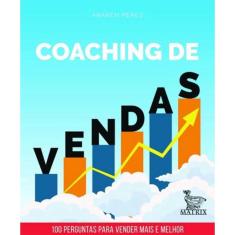 Coaching De Vendas - 100 Perguntas Para Vender Mais E Melhor