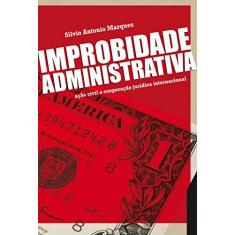 Improbidade administrativa - 1ª edição de 2012: Ação civil e cooperação jurídica internacional