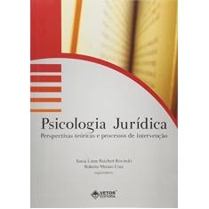 Psicologia Jurídica. Perspectivas Teóricas e Processos de Intervenção