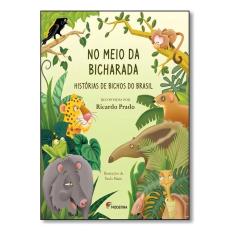 No Meio Da Bicharada - Histórias De Bichos Do Brasil