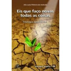 Eis Que Faço Novas Todas As Coisas - Teologia Apocalíptica - Teologias Bíblicas 15