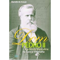 Dom Pedro II e a Moda Masculina na época Vitoriana