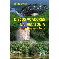 Discos Voadores Na Amazônia: A Operação Prato