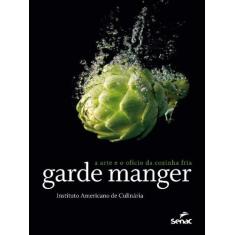 Garde Manger: A Arte E O Oficio Da Cozinha Fria - Senac Editora