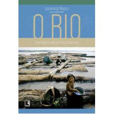 Livro - O rio: Uma viagem pela alma do Amazonas